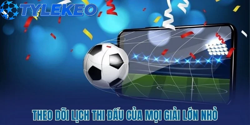 Cập nhật lịch thi đấu sớm nhất của mọi giải đấu