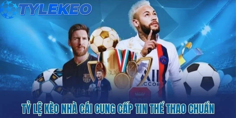 Tỷ lệ kèo cung cấp thông tin kèo cực chuẩn